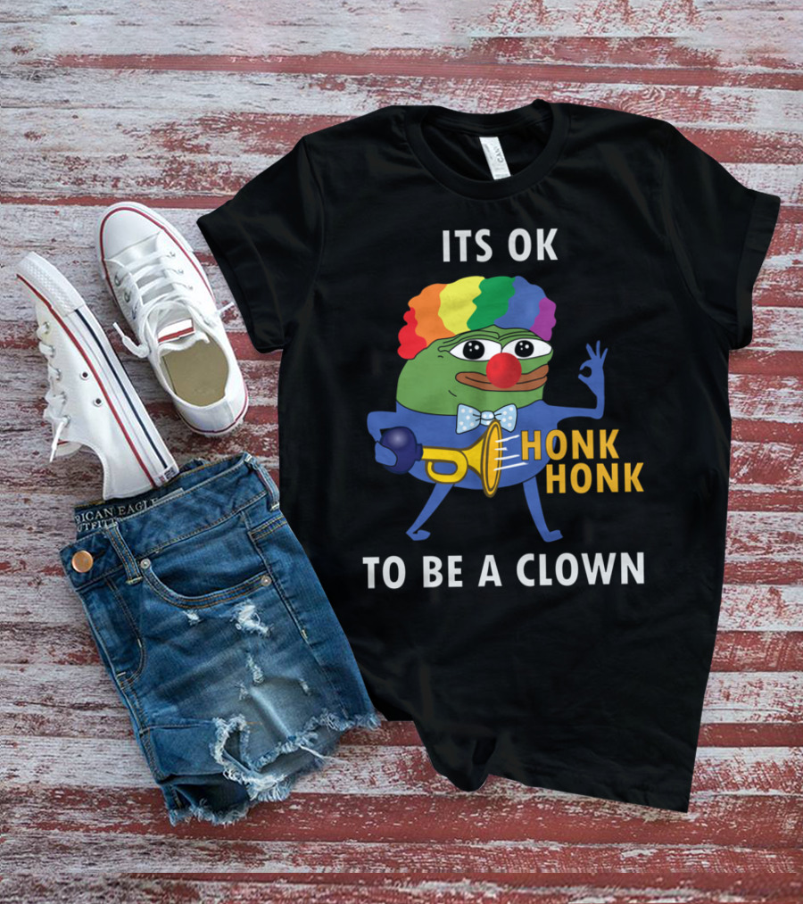 Its OK To Be A Clown Honk Honk T-Shirt