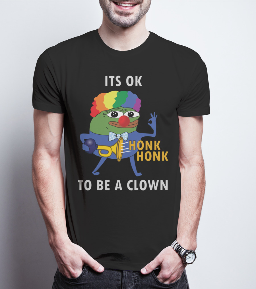 Its OK To Be A Clown Honk Honk T-Shirt
