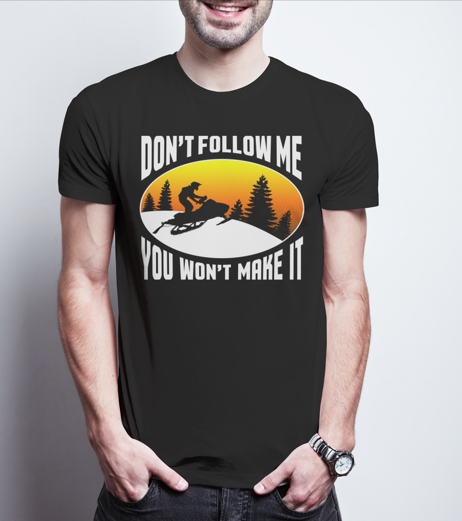 Don't Follow Me You Won't Make It Snowmobile Silhouette Sunset Forest Scene T-Shirt