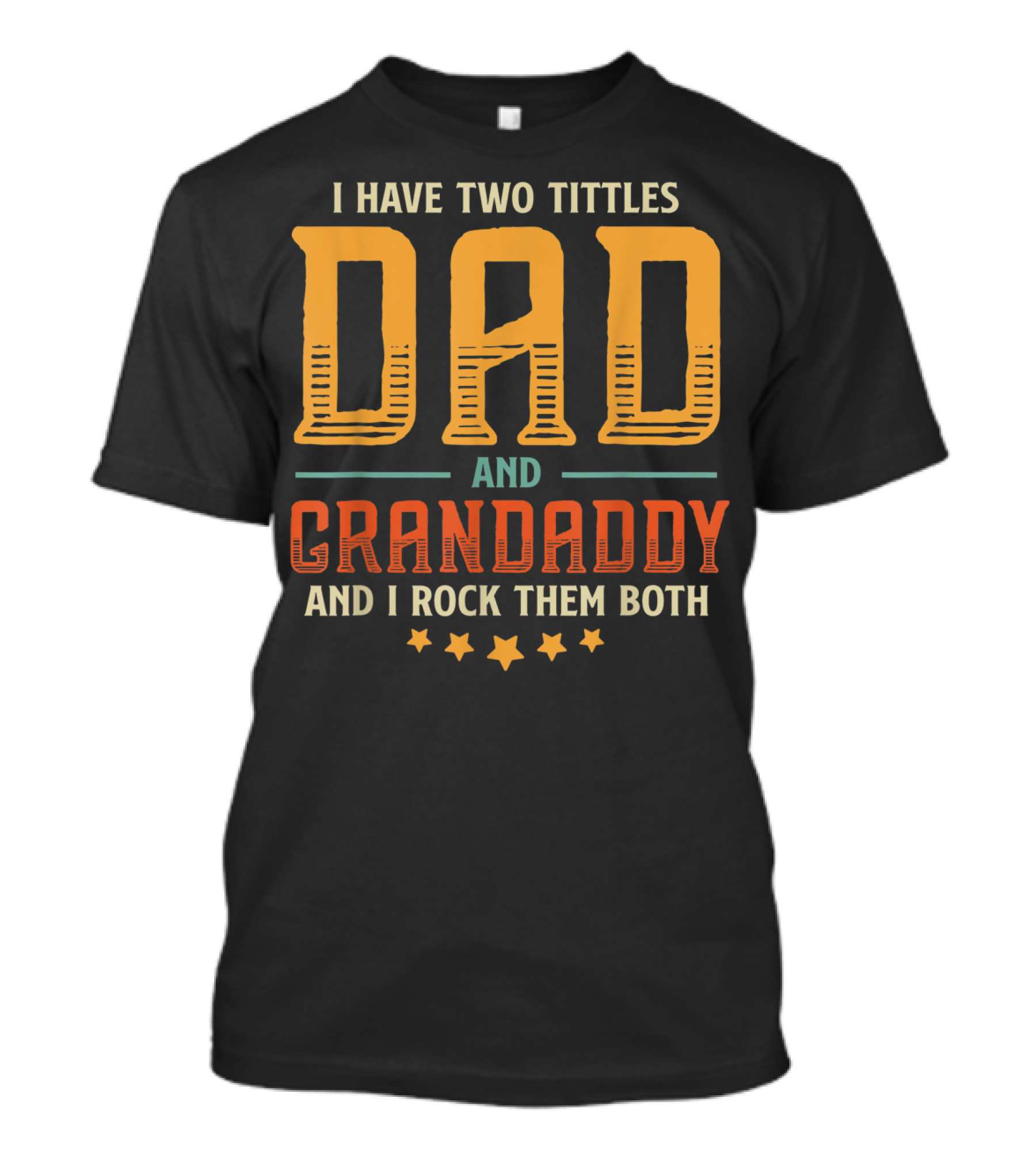 I Have Two Titles Dad And Grandaddy And I Rock Them Both T-Shirt