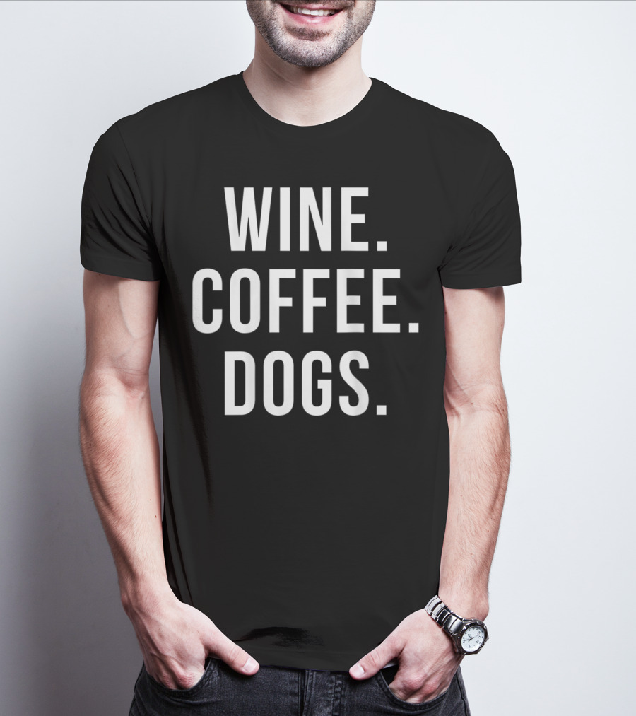 Wine Coffee Dogs Funny Dog Wine Coffee Dogs T-Shirt