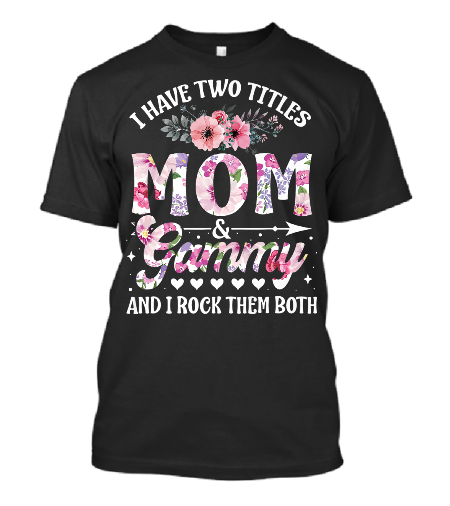 I Have Two Titles Mom And Grammy And I Rock Them Both Floral T-Shirt