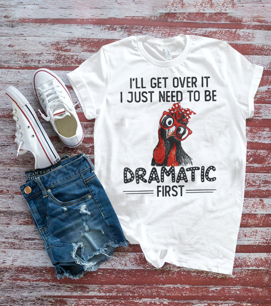 I'll Get Over It I Just Need To Be Dramatic First Chicken Glasses Polka Dot Bow T-Shirt