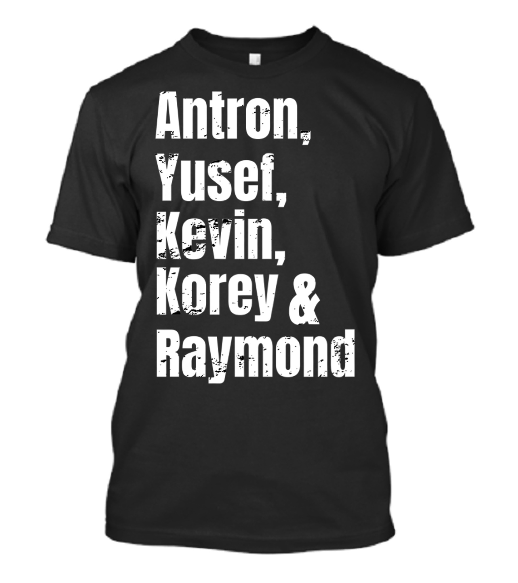 Antron Yusef Kevin Korey Raymond Names List T-Shirt
