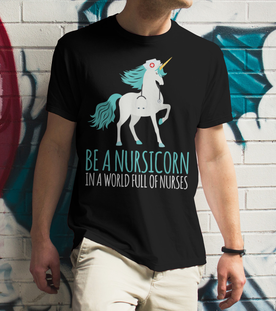 Be A Nursicorn In A World Full Of Nurses Unicorn Nurse Stethoscope Hat T-Shirt