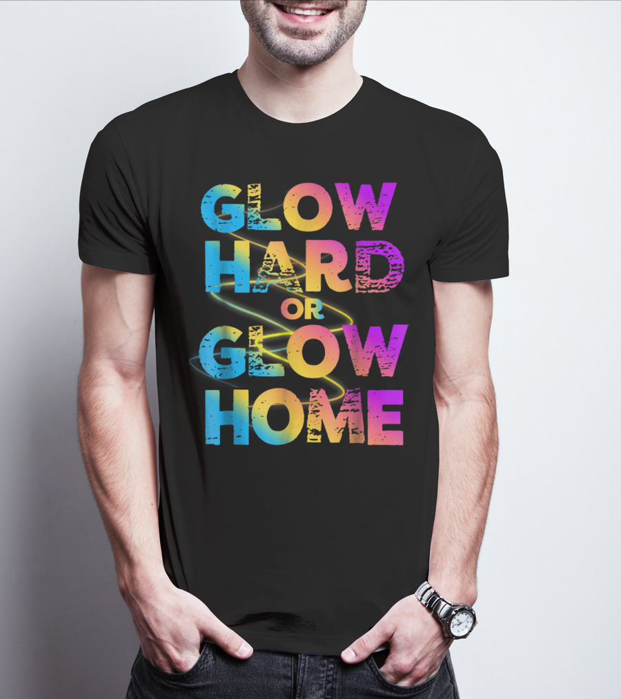 Glow Hard Or Glow Home Bright Neon Colours T-Shirt