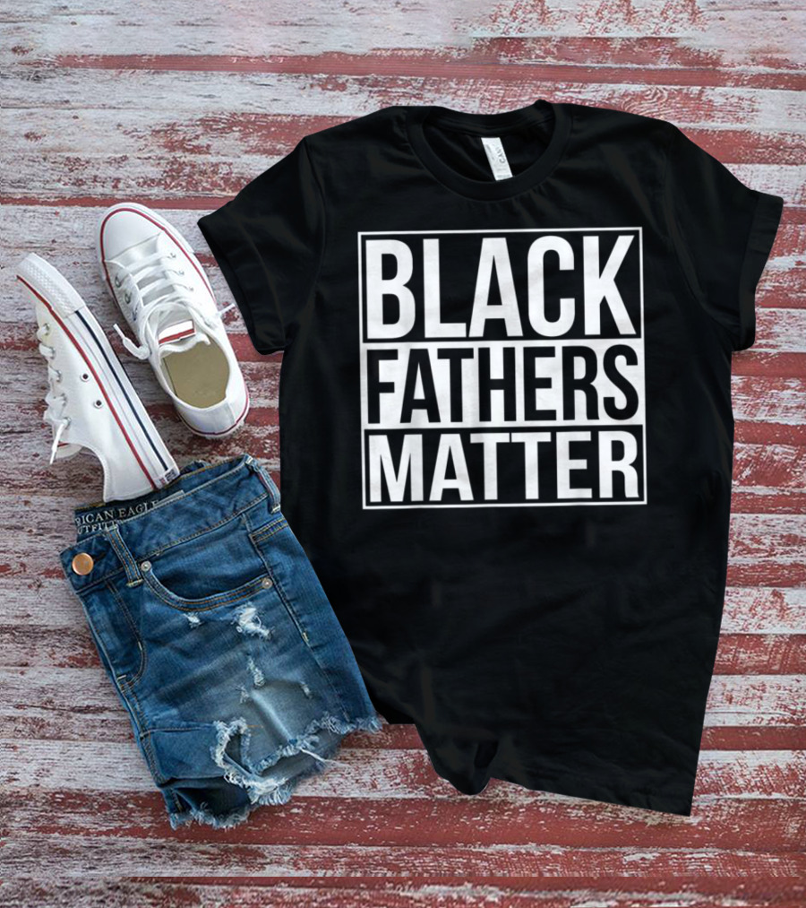 Black Fathers Matter Empowerment Message T-Shirt