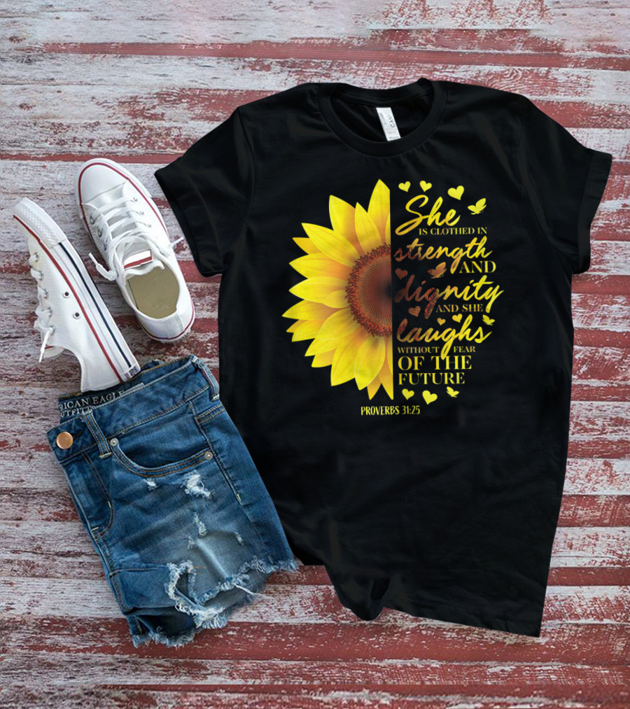 Proverbs 31:25 She Is Clothed In Strength And Dignity Sunflower Christian Bible Verse T-Shirt