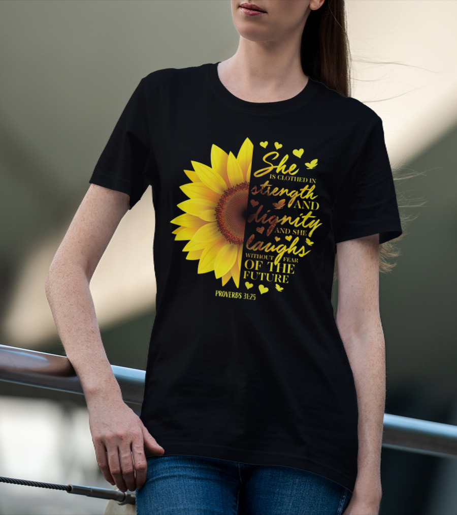 Proverbs 31:25 She Is Clothed In Strength And Dignity Sunflower Christian Bible Verse T-Shirt