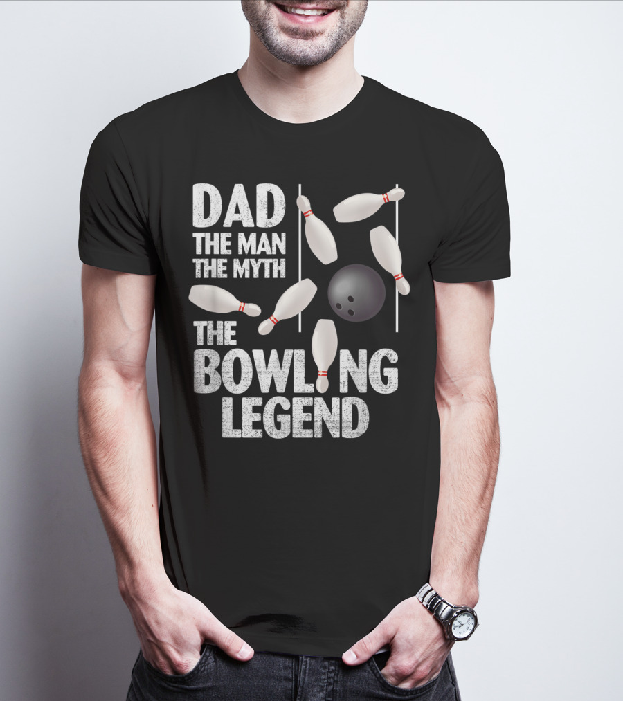 Dad The Man The Myth The Bowling Legend Pins Ball Display T-Shirt