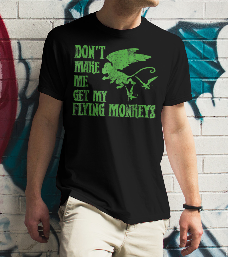 Wizard Of Oz Don't Make Me Get My Flying Monkeys T-Shirt