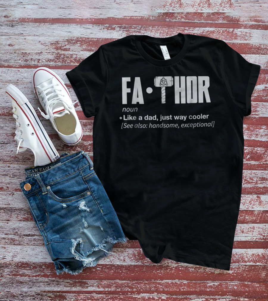 Fa Thor Noun Like A Dad Just Way Cooler See Also Handsome Exceptional T-Shirt