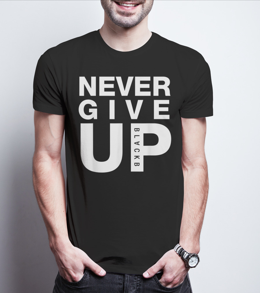 Never Give Up BlackB T-Shirt