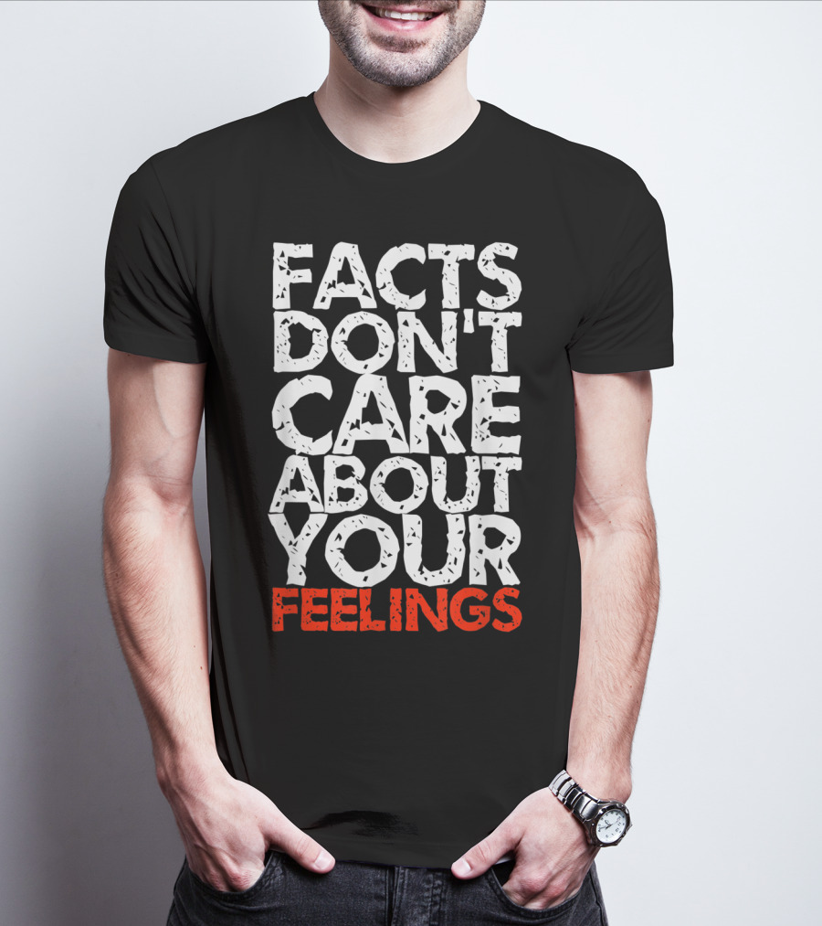 Facts Don't Care About Your Feelings Text T-Shirt