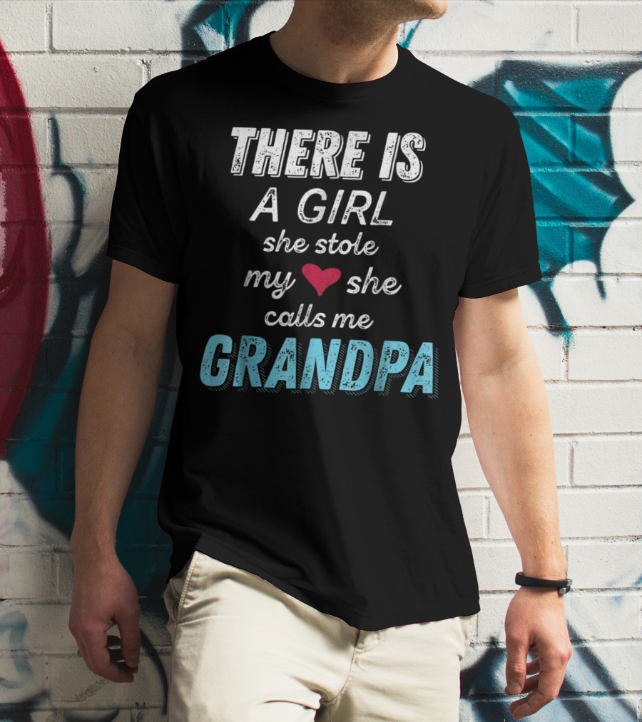There Is A Girl She Stole My Heart She Calls Me Grandpa Father's Day Granddaughter T-Shirt