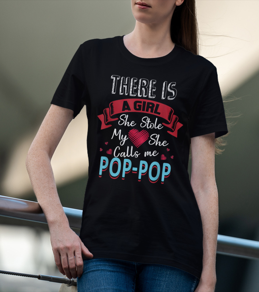 Father's Day There Is A Girl She Stole My Heart She Calls Me Pop Pop T-Shirt