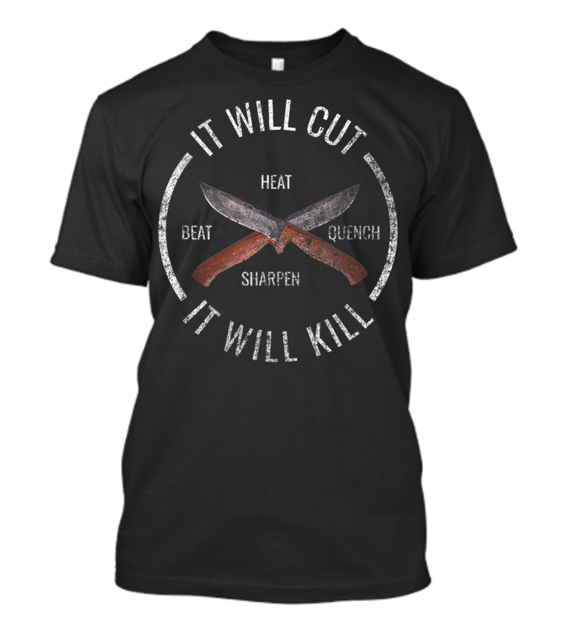 It Will Cut It Will Kill Knife Heat Beat Sharpen Quench T-Shirt