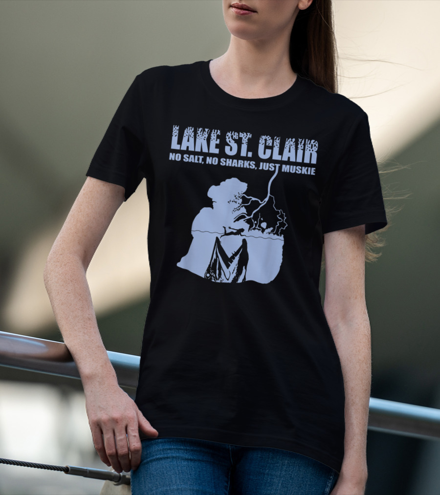 Lake St Clair No Salt No Sharks Just Muskie T-Shirt
