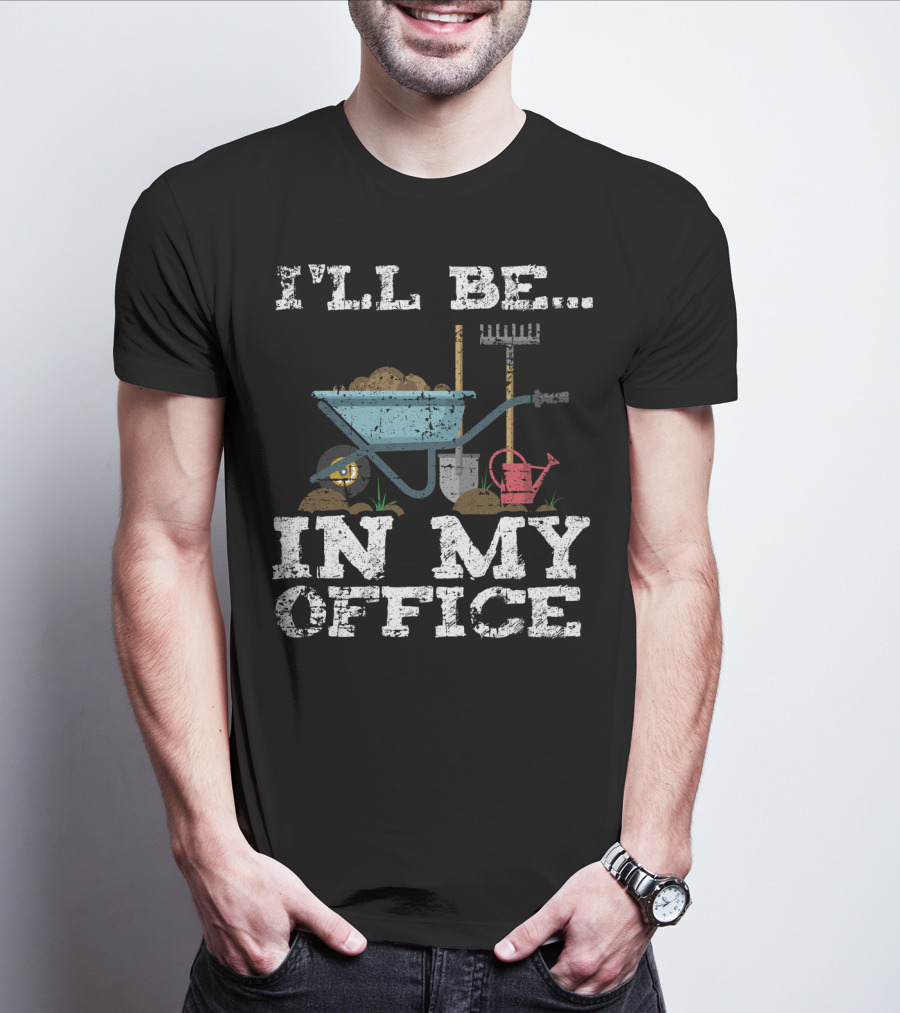 I'LL BE IN MY OFFICE Funny Garden Gardener Women Men T-Shirt