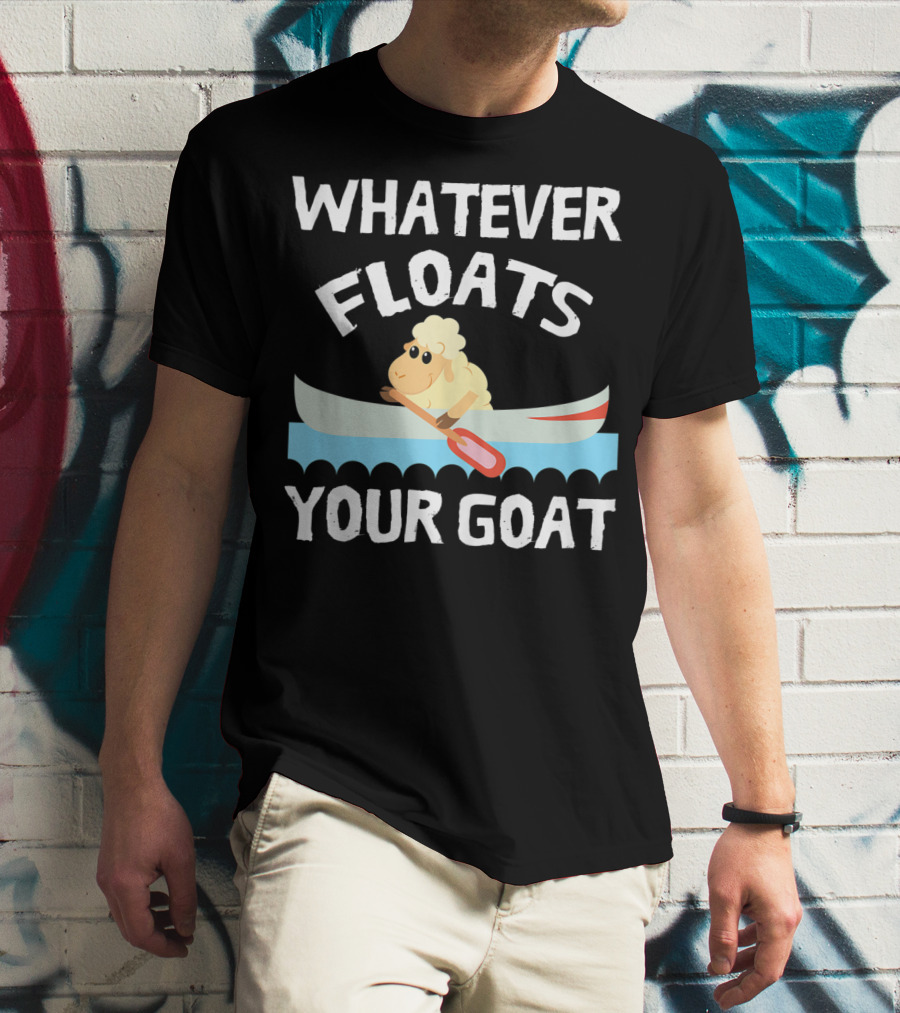 Whatever Floats Your Goat Funny Cool T-Shirt