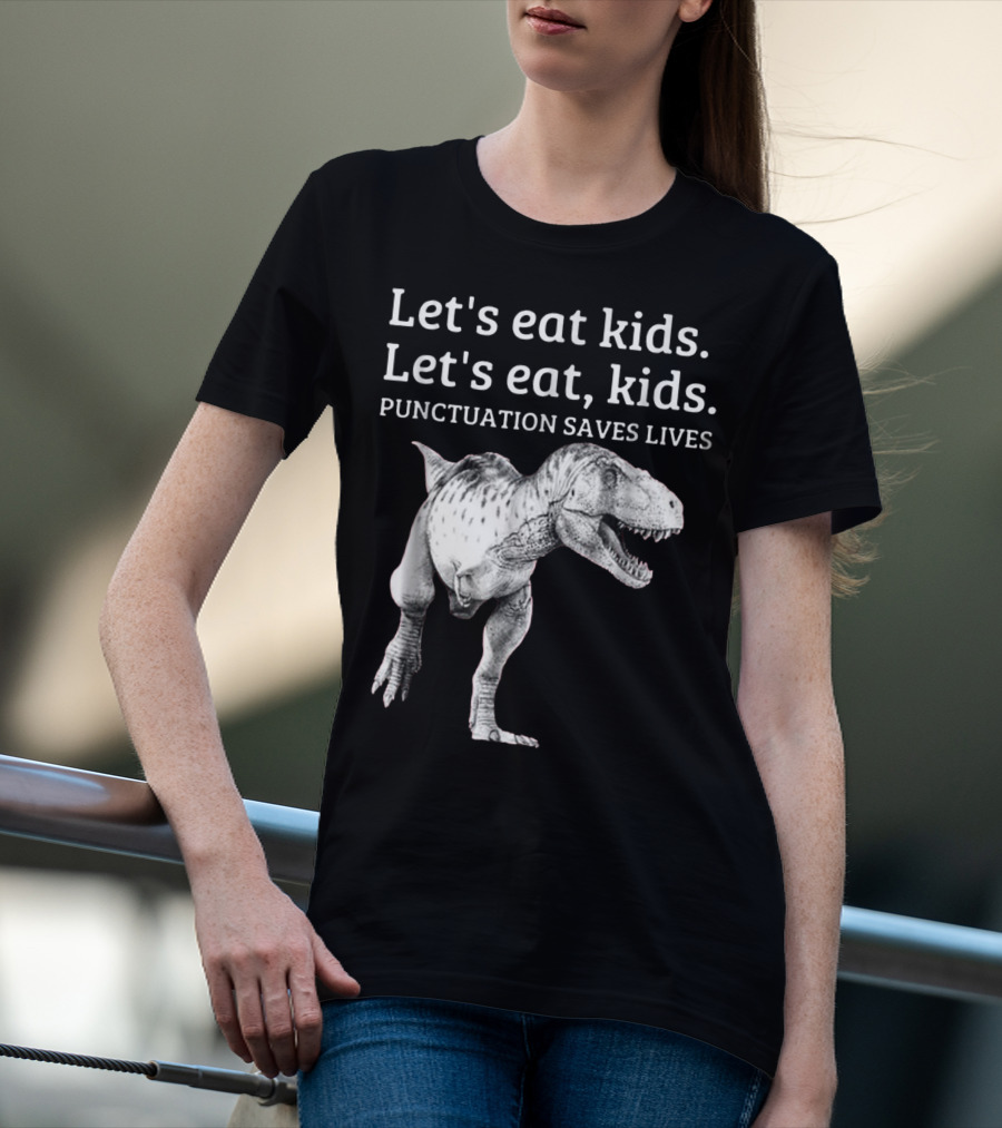 Let's Eat Kids Let's Eat Kids Punctuation Saves Lives Dinosaur T-Shirt