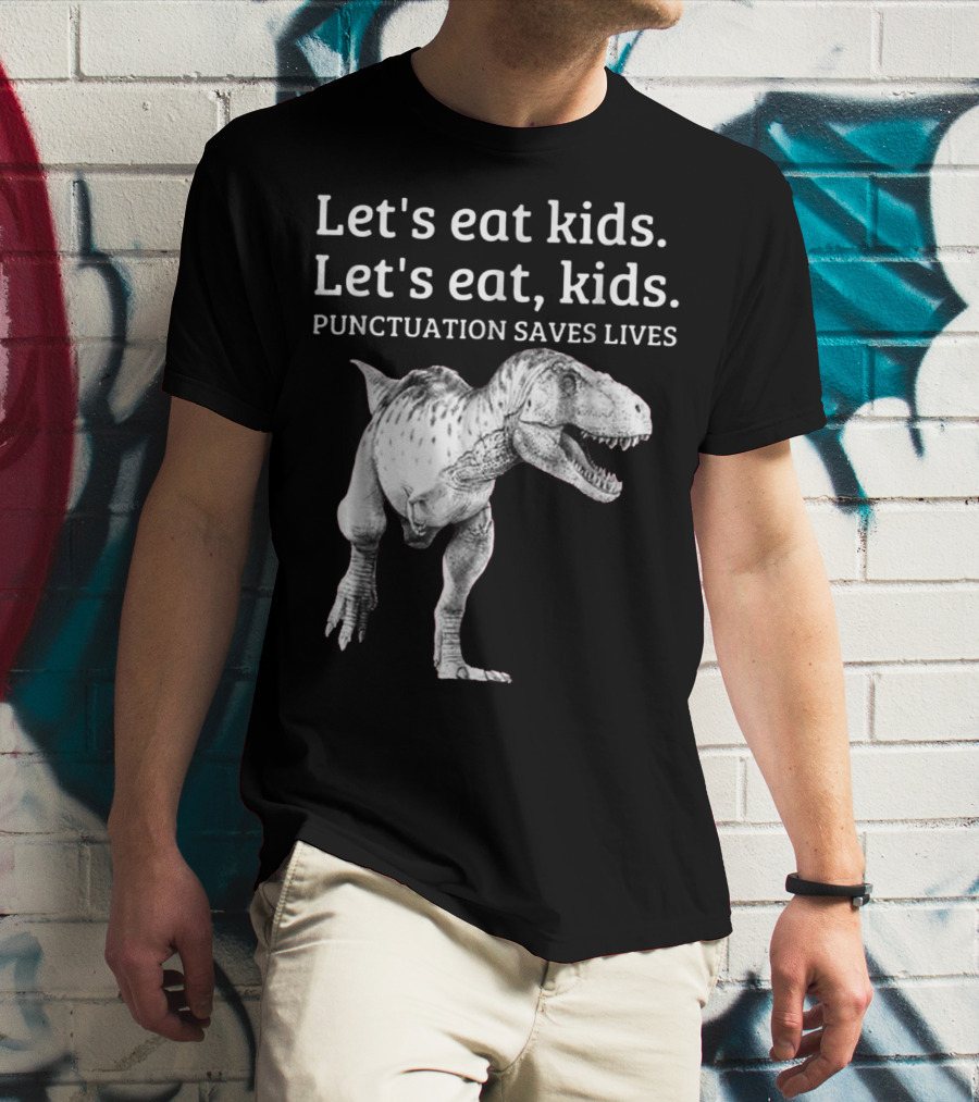 Let's Eat Kids Let's Eat Kids Punctuation Saves Lives Dinosaur T-Shirt