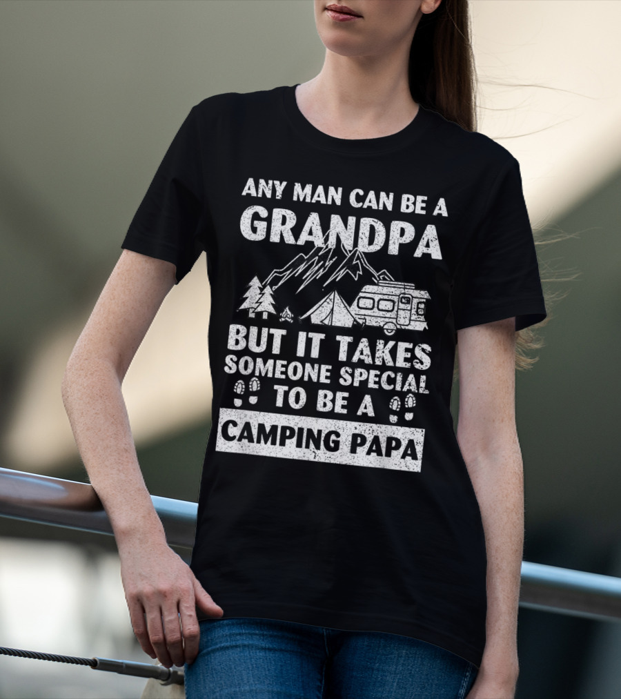 Any Man Can Be A Grandpa But It Takes Someone Special To Be A Camping Papa T-Shirt