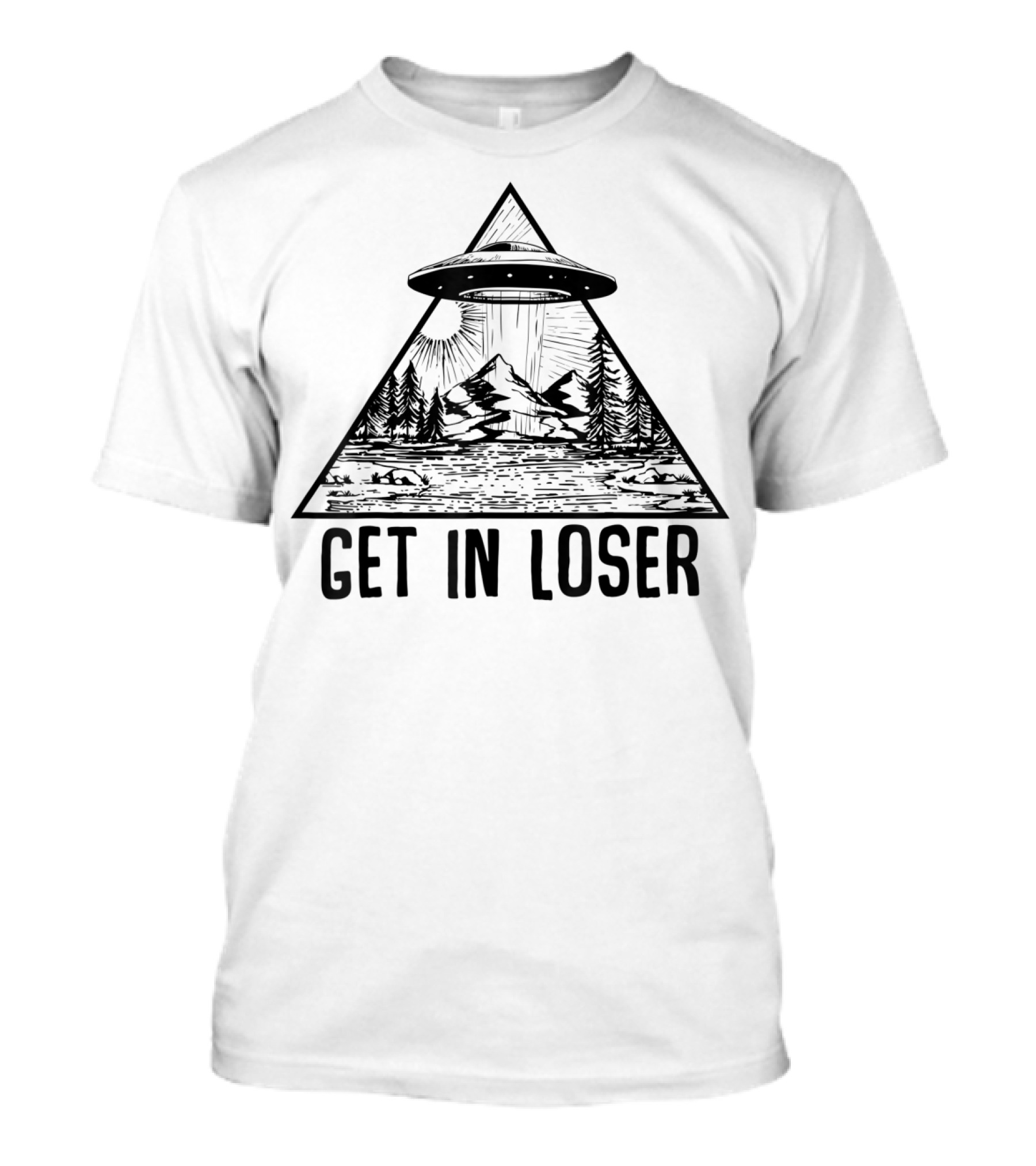 Get In Loser UFO Mountain Forest Scene Alien Abduction Conspiracy T-Shirt