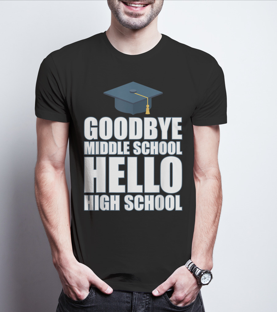 Goodbye Middle School Hello High School Graduation Cap T-Shirt