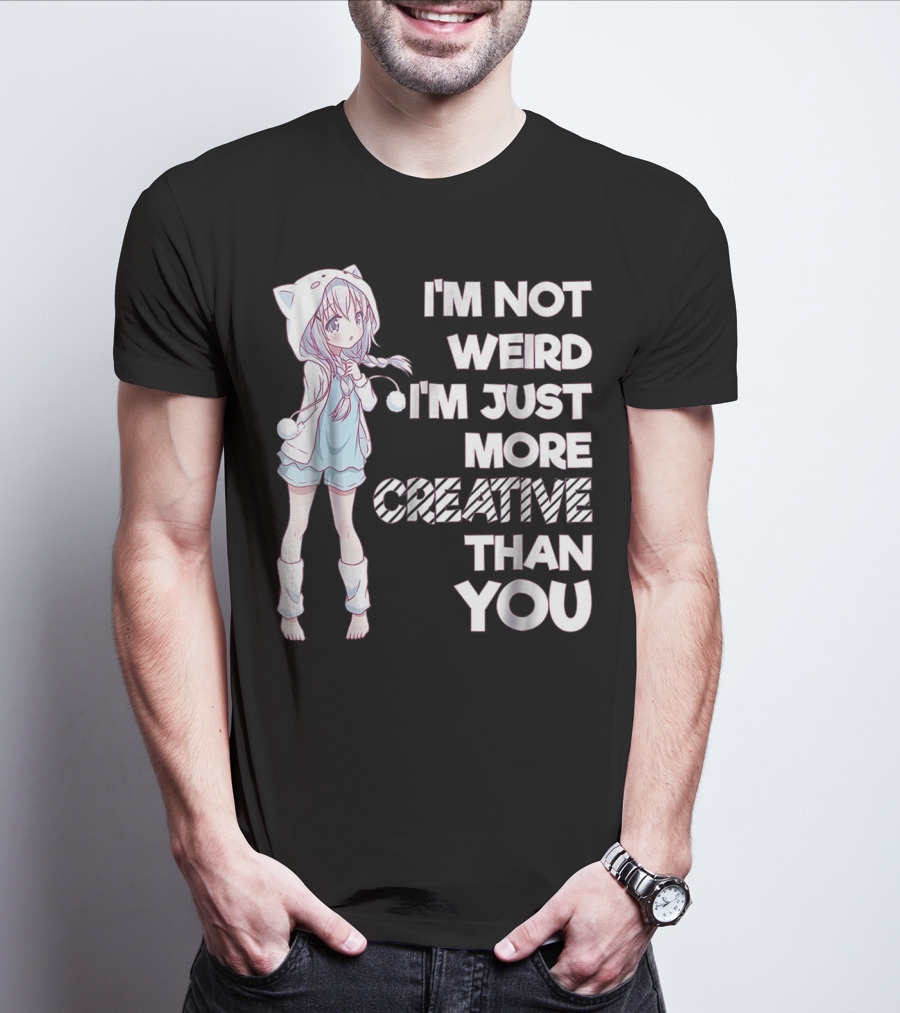 I'm Not Weird I'm Just More Creative Than You Cute Kawaii Anime T-Shirt
