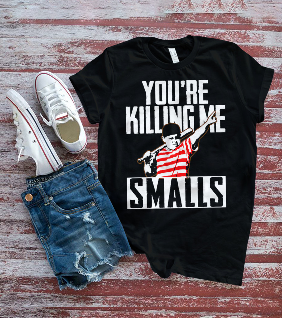 You're Killing Me Smalls Softball You're T-Shirt