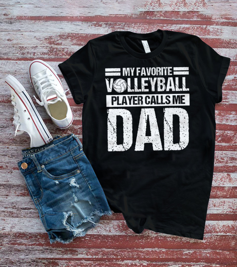 My Favorite Volleyball Player Calls Me Dad T-Shirt