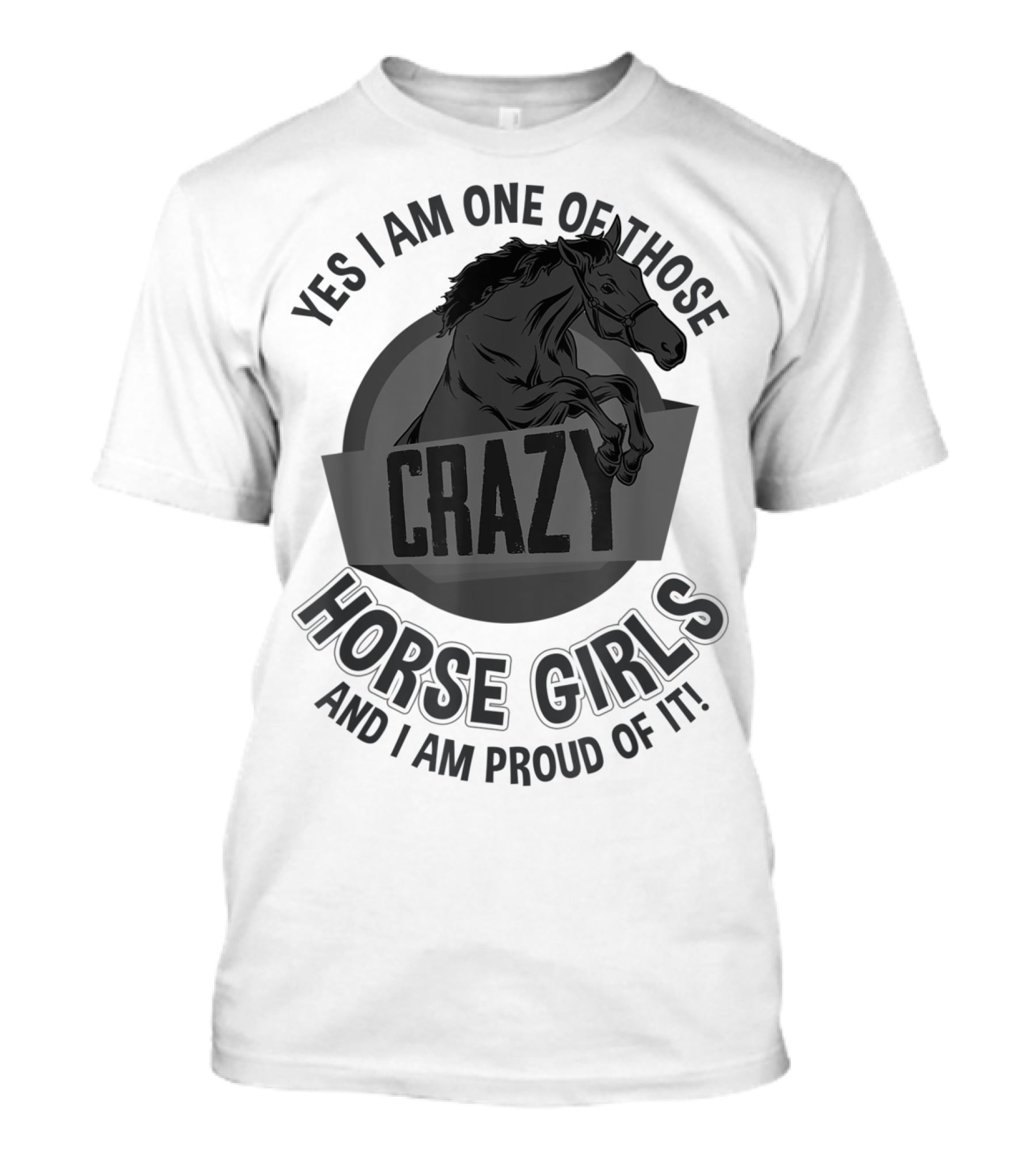 Yes I Am One Of Those Crazy Horse Girls And I Am Proud Of It T-Shirt