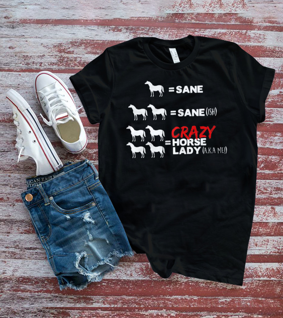 Horse Sane Crazy Horse Lady A.K.A Me Funny Horse T-Shirt