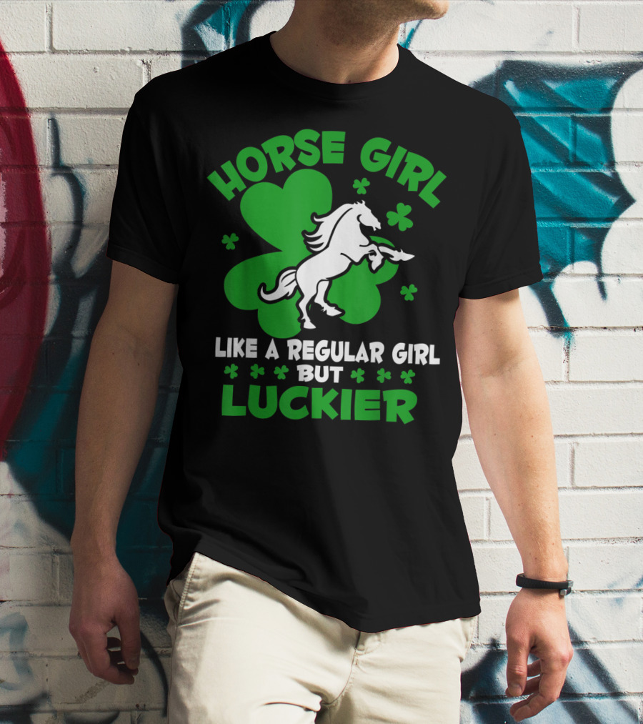 Horse Girl Like A Regular Girl But Luckier St Patrick's Day T-Shirt