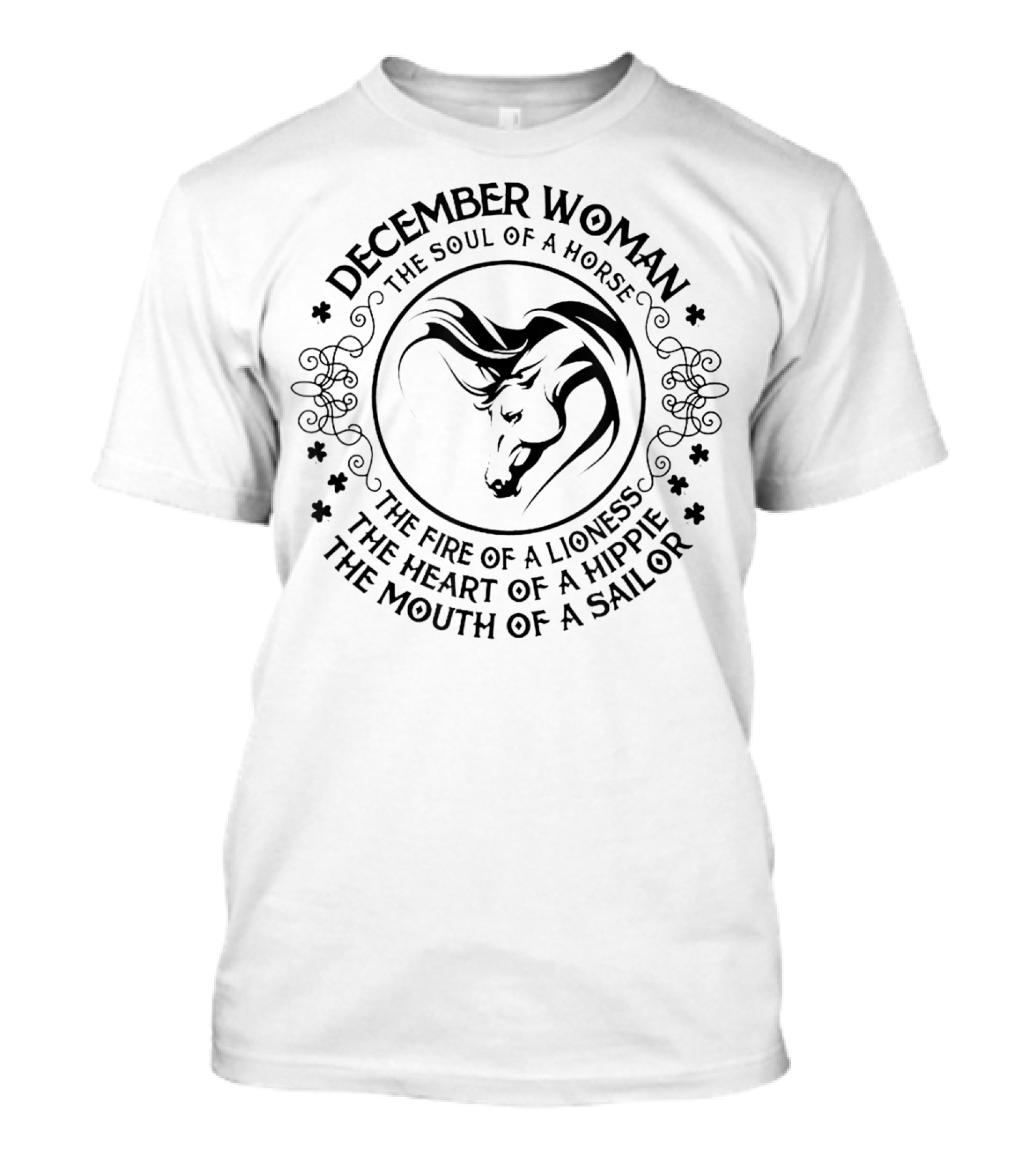 December Woman The Soul Of A Horse The Fire Of A Lioness The Heart Of A Hippie The Mouth Of A Sailor T-Shirt