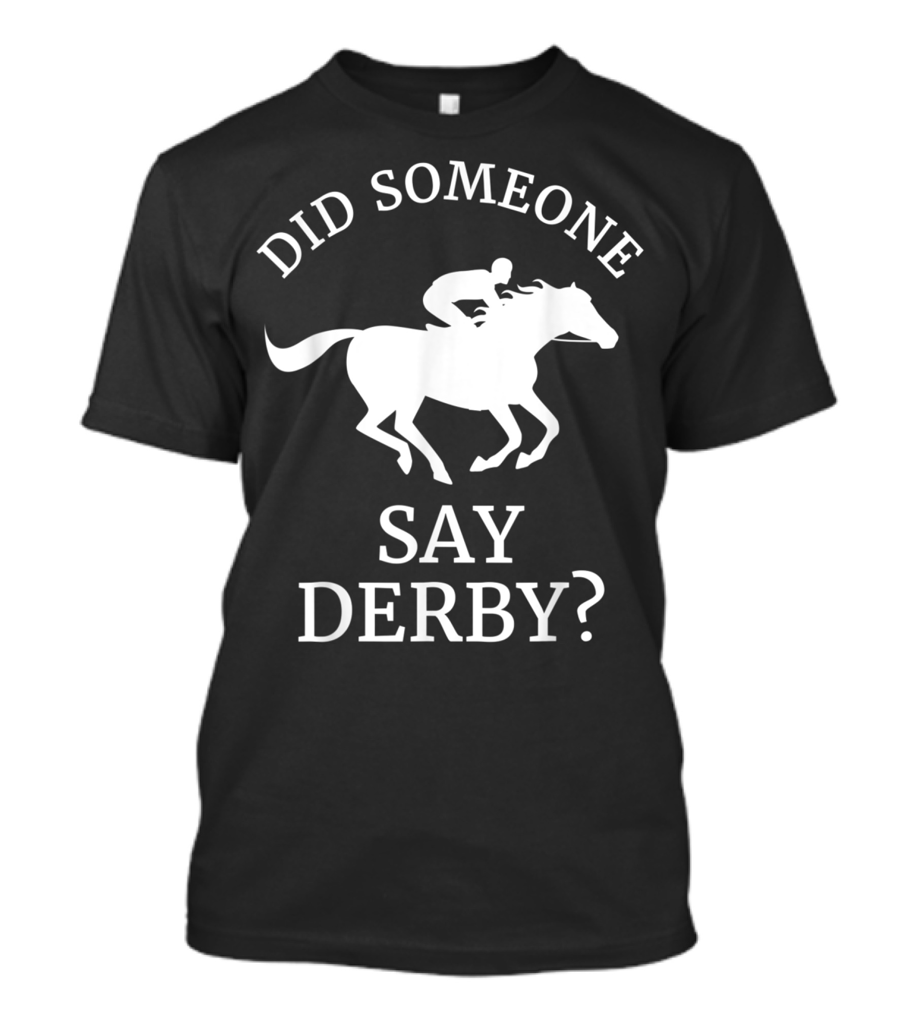 Did Someone Say Derby Horse Racing Horse Lover T-Shirt