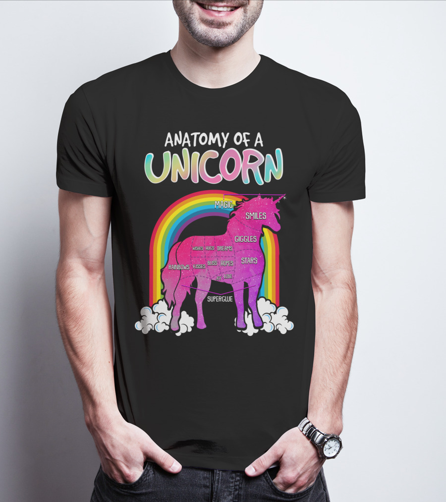Anatomy Of A Unicorn Rainbows Magic Smiles Giggles Wishes Dreams Hopes Stars Superglue T-Shirt