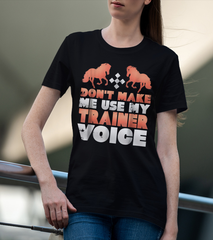 Don't Make Me Use My Horse Trainer Voice With Horse Silhouettes And Diamond T-Shirt