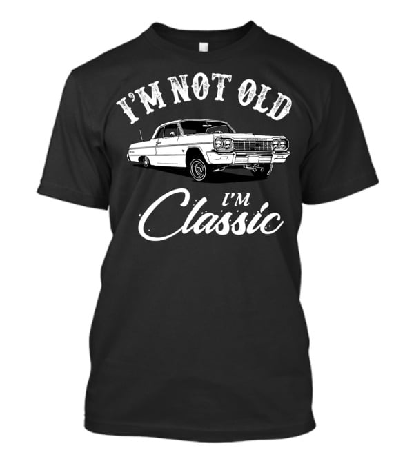 I'm Not Old I'm Classic Car T-Shirt