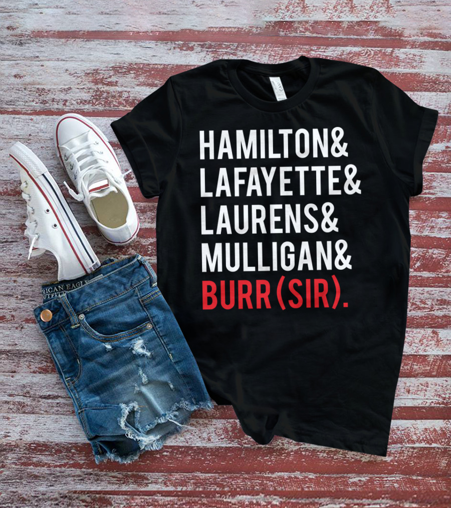HAMILTON LAFAYETTE LAURENS MULLIGAN BURR(SIR) T-Shirt