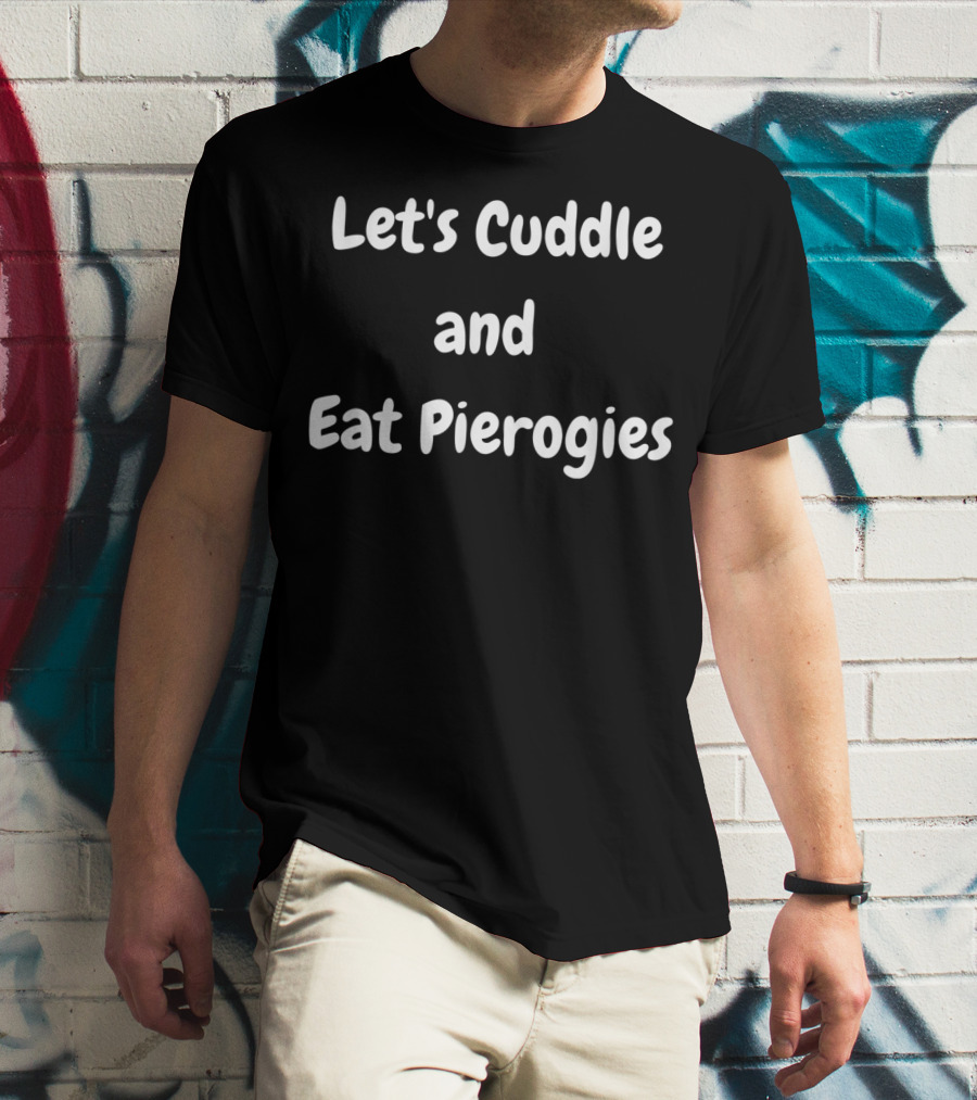 Let's Cuddle And Eat Pierogies Polish T-Shirt