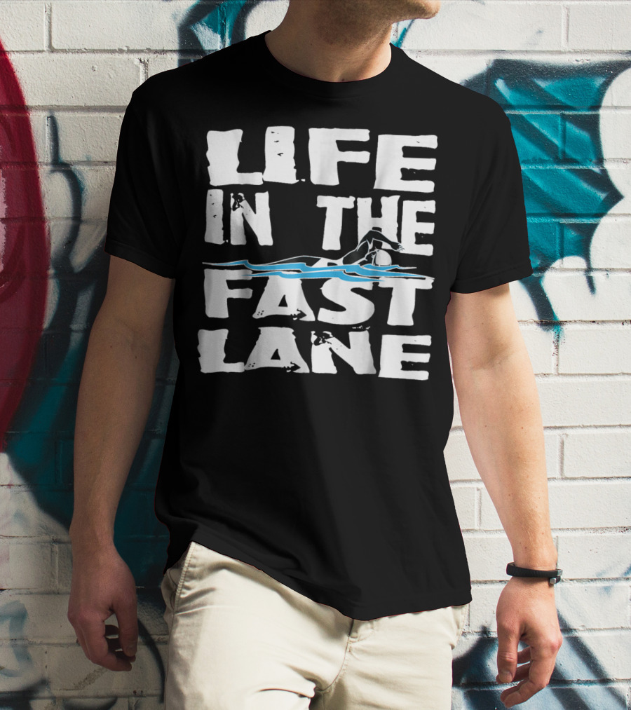 Life In The Fast Lane Swimming Lap Pool Racer T-Shirt