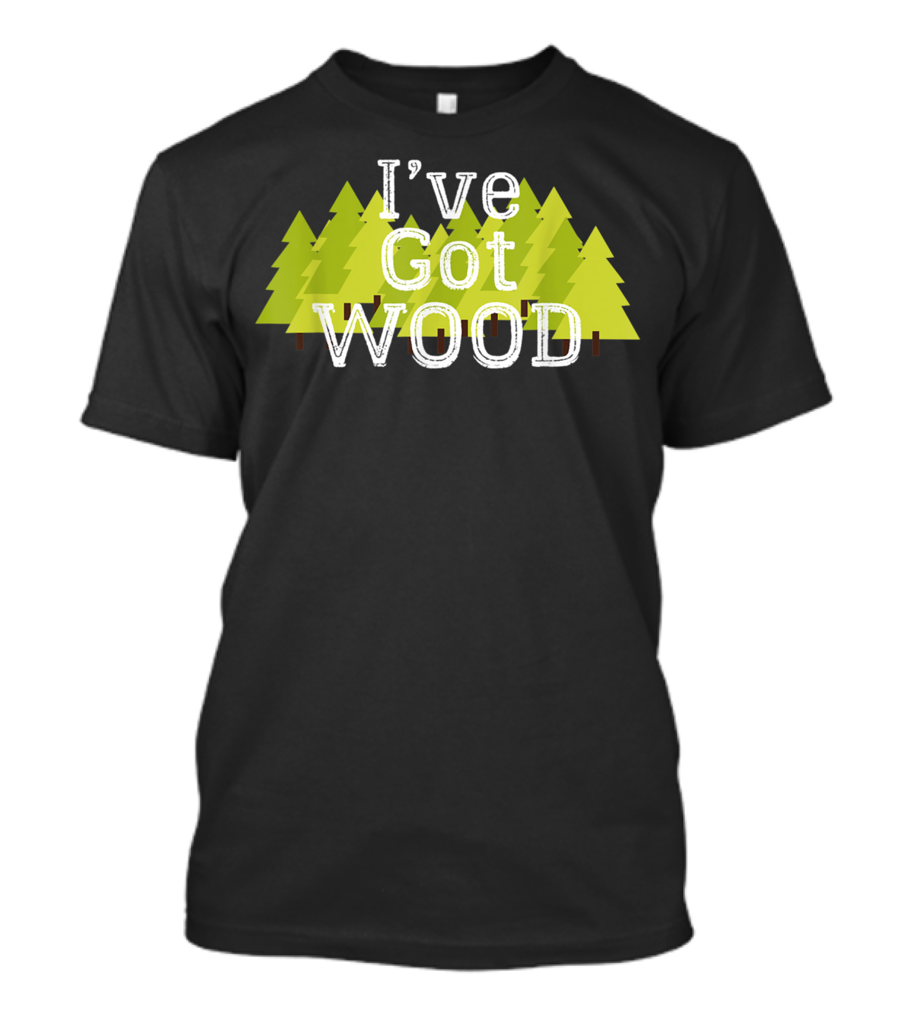 I've Got Wood Forest Trees Lumberjack T-Shirt