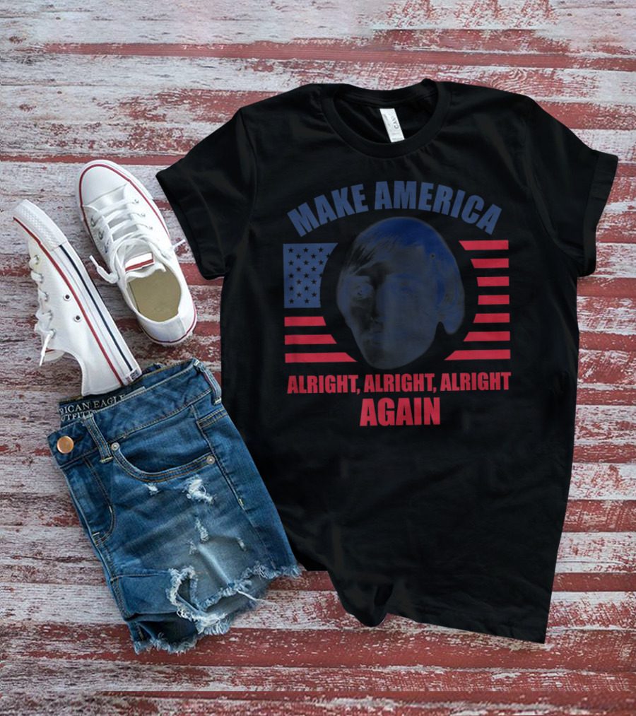 MAKE AMERICA ALRIGHT ALRIGHT ALRIGHT AGAIN FLAG IMAGE T-Shirt
