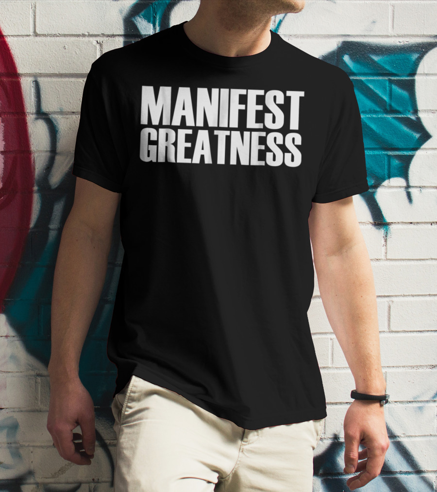 Manifest Greatness Motivation And Inspiration T-Shirt