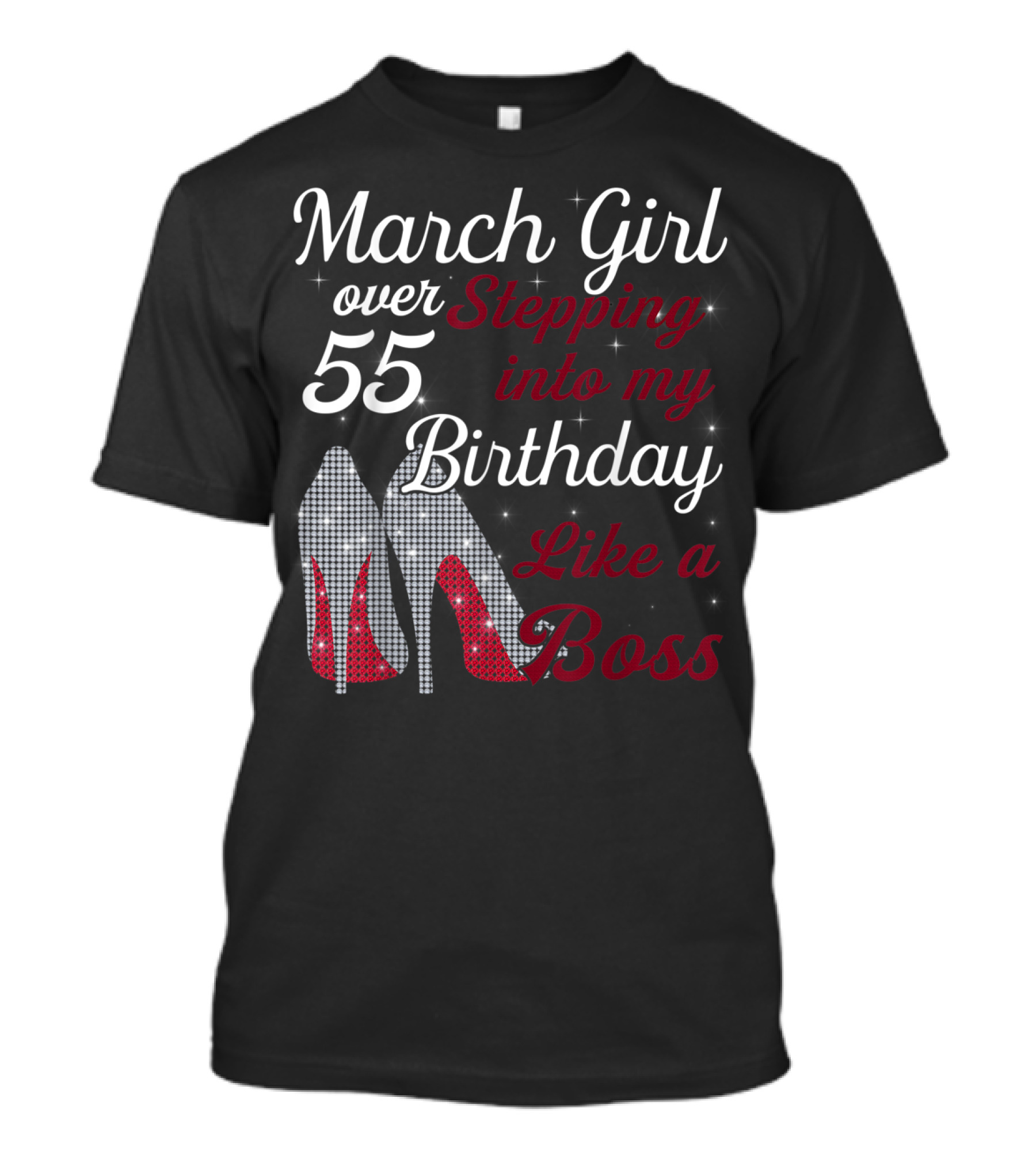 March Girl Over 55 Stepping Into My Birthday Like A Boss T-Shirt