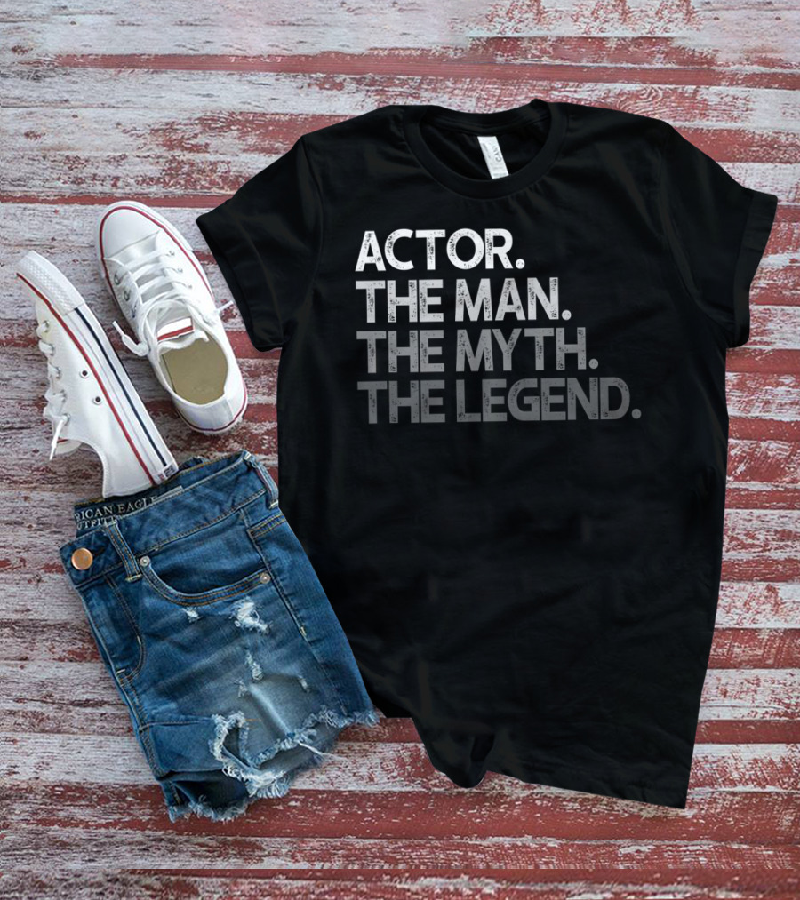 Actor The Man The Myth The Legend T-Shirt