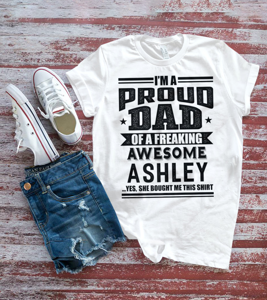 I'm A Proud Dad Of A Freaking Awesome Ashley T-Shirt