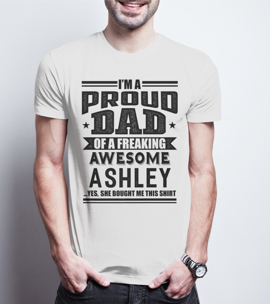 I'm A Proud Dad Of A Freaking Awesome Ashley T-Shirt